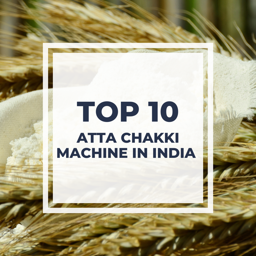 Top 10 Atta Chakki Machine In India for Fresh and Pure Atta